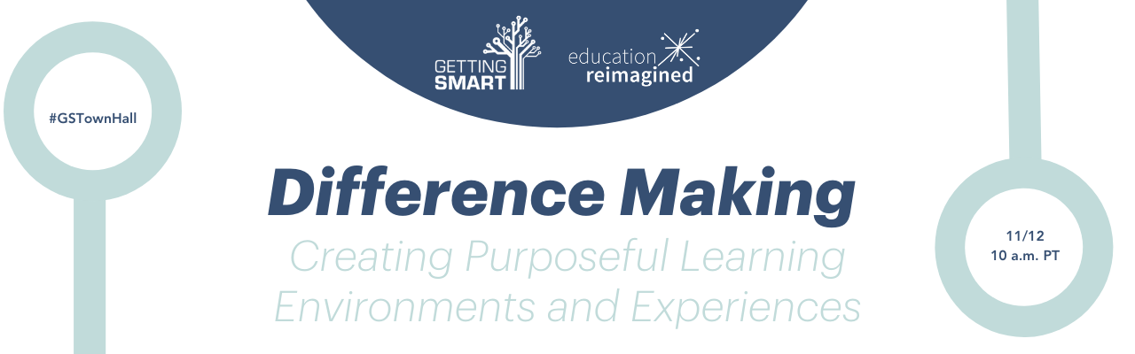 Getting Smart Town Hall | Difference Making: Creating Powerful Learning ...