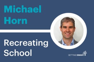 Michael Horn Recreating School