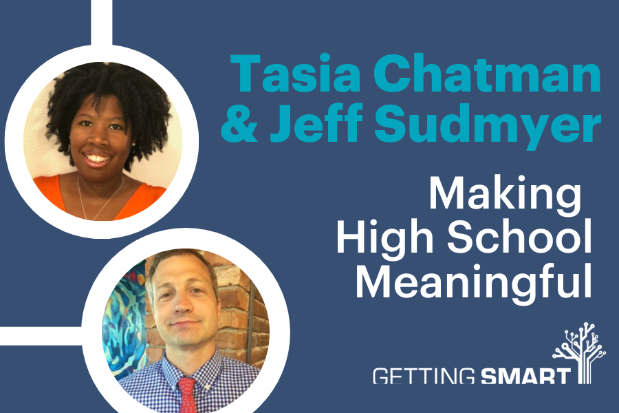 Tasia Chatman and Jeff Sudmyer on Making High School Meaningful