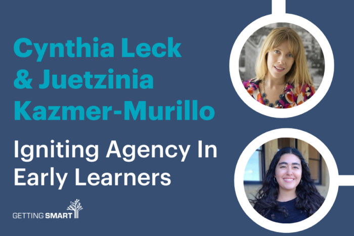 Cynthia Leck and Juetzinia Kazmer-Murillo on Igniting Agency in Early Learners